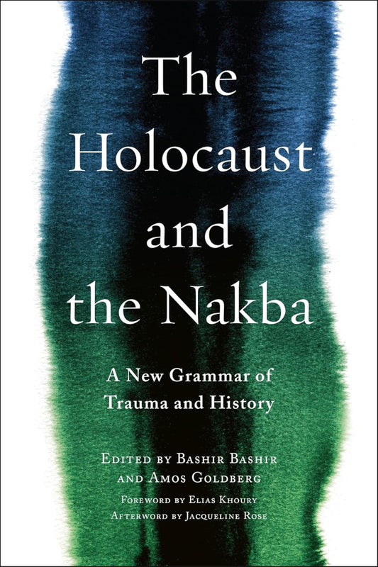 The Holocaust and the Nakba by Bashir Bashir