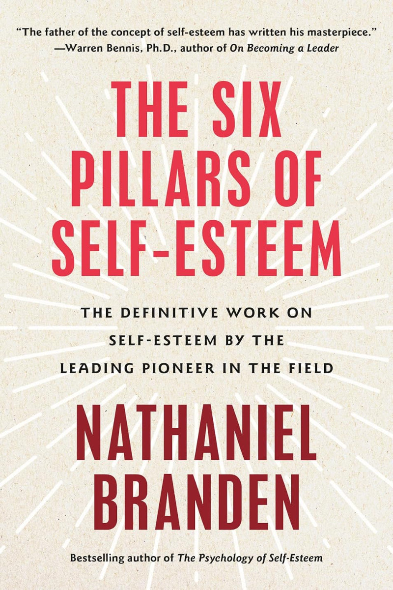 The Six Pillars of Self-Esteem by Nathaniel Branden