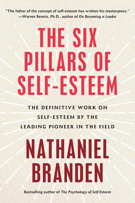 The Six Pillars of Self-Esteem by Nathaniel Branden
