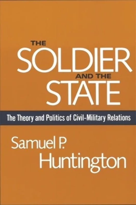The Soldier and the State by Samuel P. Huntington