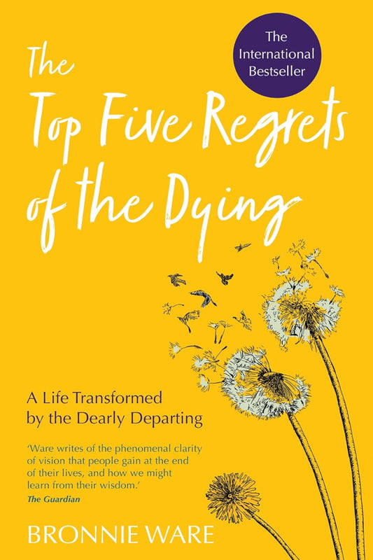 Top Five Regrets of the Dying by Bronnie Ware