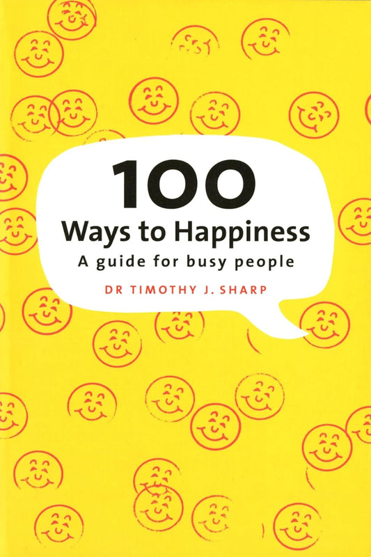 100 Ways To Happiness by Timothy J Sharp