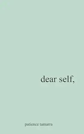 Dear Self
by Patience Tamarra 