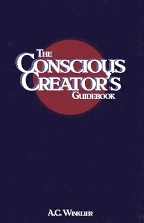 The Conscious Creator's Guidebook
by A.C. Winklier 