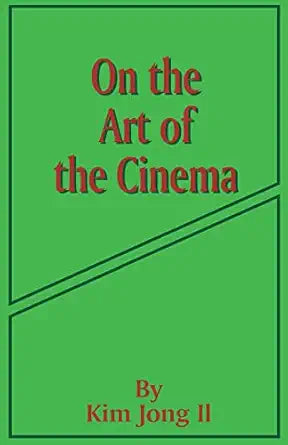 On the Art of the Cinema 
by Kim Jong-il 