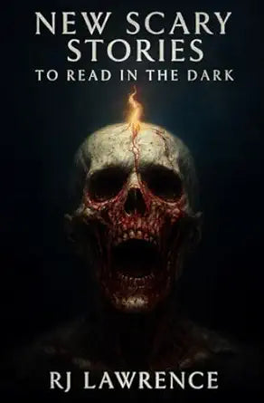 New Scary Stories to Read in the Dark 
by RJ Lawrence 