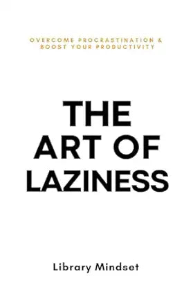 The Art of Laziness
by Library Mindset 