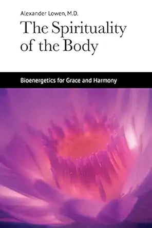 The Spirituality of the Body
by Alexander Lowen