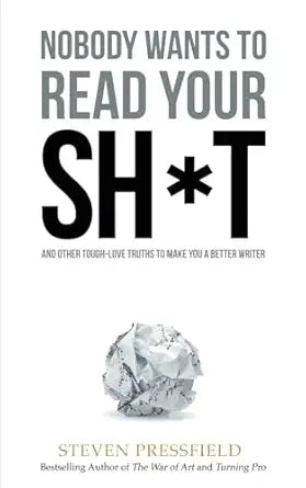 Nobody Wants to Read Your Sh*t
by Steven Pressfield