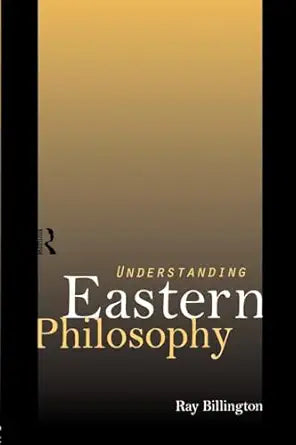 Understanding Eastern Philosophy
by Ray Billington 