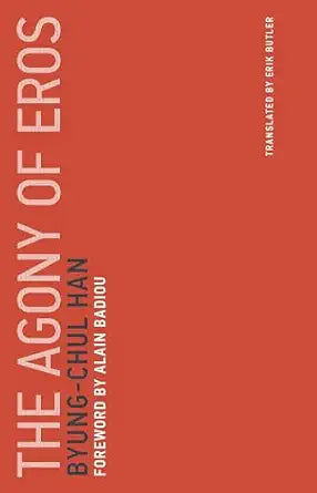 The Agony of Eros 
by Byung-Chul Han 