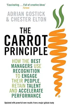 The Carrot Principle 
by Adrian Gostick Chester Elton 