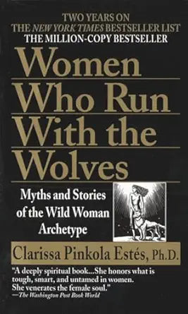 Women Who Run with the Wolves
by Clarissa Pinkola Estés