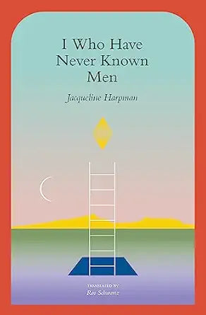 I Who Have Never Known Men
by Jacqueline Harpman