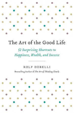 The Art of the Good Life
by Rolf Dobelli