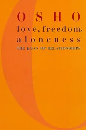 Love, Freedom, and Aloneness
by Osho 