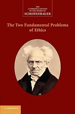 The Two Fundamental Problems of Ethics
by Arthur Schopenhauer 