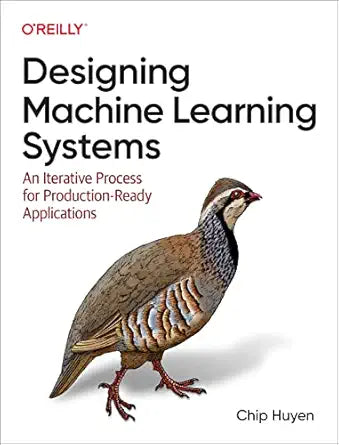 Designing Machine Learning Systems
by Chip Huyen 