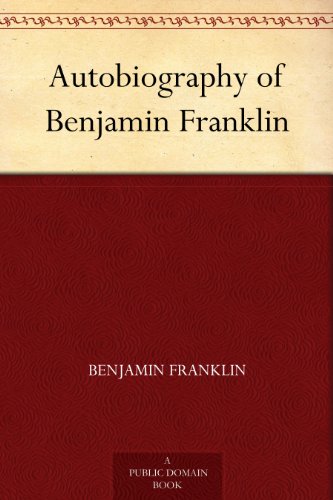 Autobiography of Benjamin Franklin 
by Benjamin Franklin