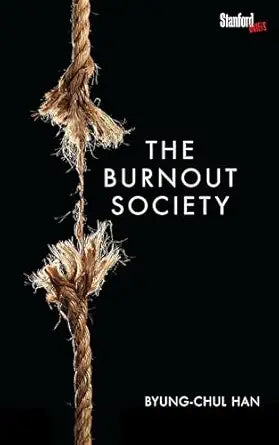 The Burnout Society 
by Byung-Chul Han