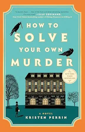 How to Solve Your Own Murder
by Kristen Perrin