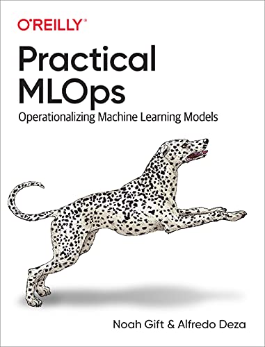 Practical MLOps
by Noah Gift 