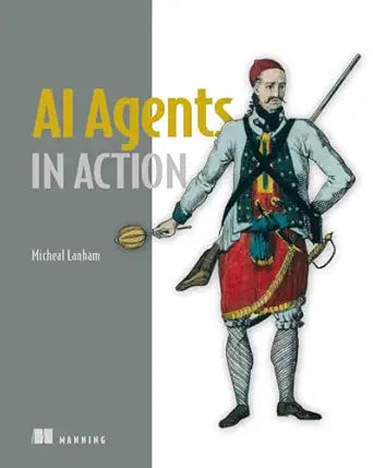 AI Agents in Action
by Micheal Lanham 