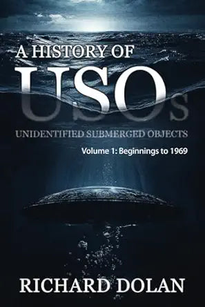 A History of USOs: Unidentified Submerged Objects: Volume 1
by Mr. Richard M. Dolan 