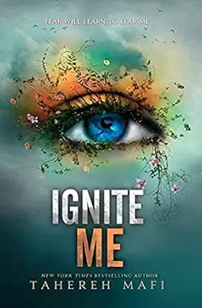 Ignite Me 
by Tahereh Mafi 
