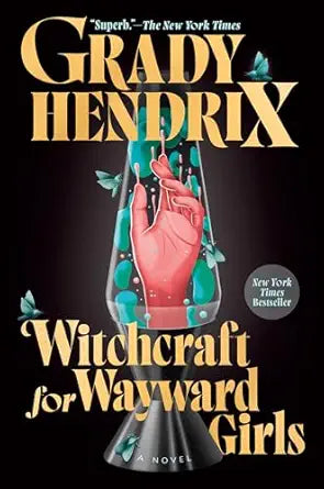 Witchcraft for Wayward Girls 
by Grady Hendrix 