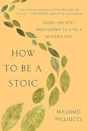 How to Be a Stoic
by Massimo Pigliucci 
