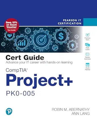 CompTIA Project+ PK0-005 Cert Guide 
by Robin Abernathy 