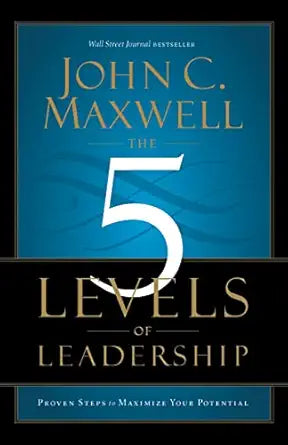 The 5 Levels of Leadership
by John C. Maxwell