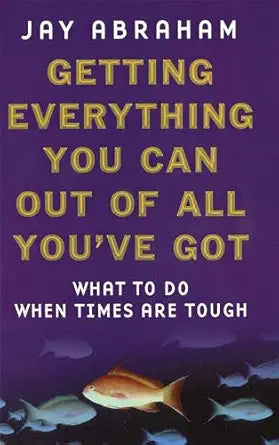 Getting Everything You Can Out of All You'Ve Got
by Jay Abraham