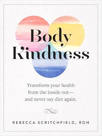 Body Kindness
by Rebecca Scritchfield 