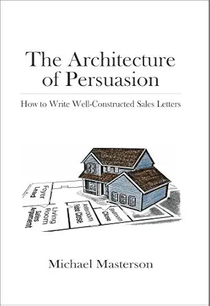 The Architecture of Persuasion
by Michael Masterson