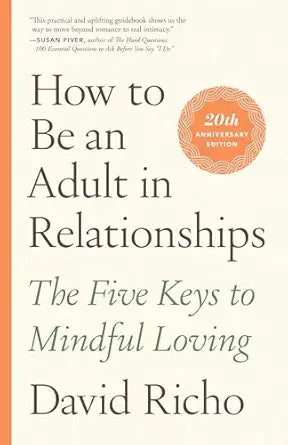 How to Be an Adult in Relationships
by David Richo