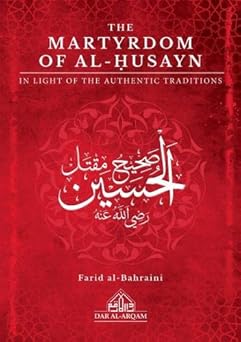 The Martyrdom Of Al-Husayn In Light Of The Authentic Traditions 
  by Farid Al-Bahraini 