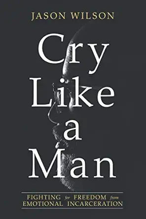 Cry Like a Man
by Jason Wilson