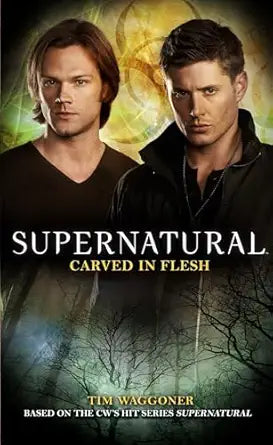 Supernatural Carved in Flesh
by Tim Waggoner