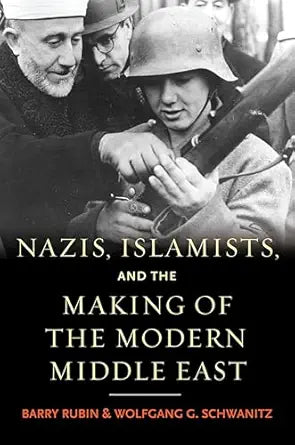 Nazis, Islamists, and the Making of the Modern Middle East 
by Barry Rubin