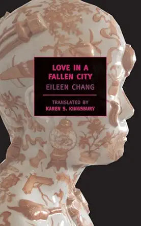 Love in a Fallen City 
by Eileen Chang 