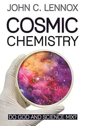 Cosmic Chemistry
by John C Lennox 