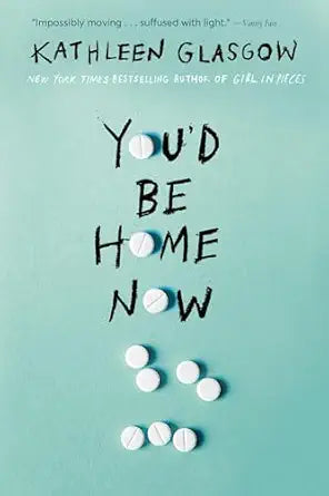 You'd Be Home Now 
by Kathleen Glasgow