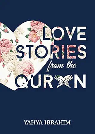 Love Stories from the Qur'an by Yahya Ibrahim