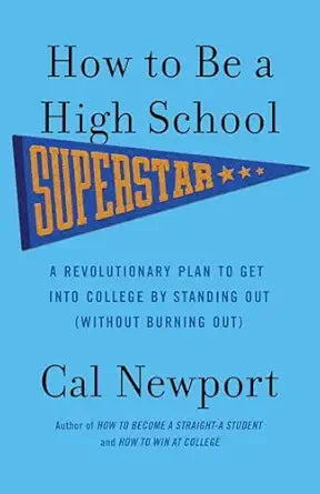 How to Be a High School Superstar
by Cal Newport