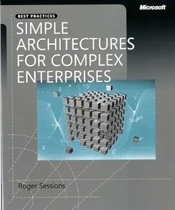 Simple Architectures for Complex Enterprises
by Roger Sessions