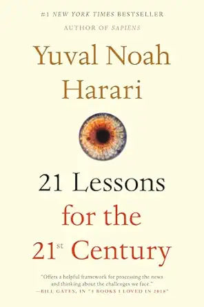 21 Lessons for the 21st Century 
by Yuval Noah Harari 