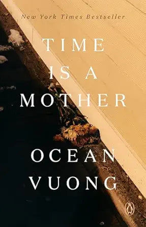 Time Is a Mother
by Ocean Vuong