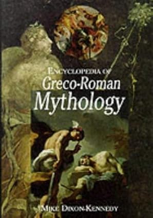 Encyclopedia of Greco-Roman Mythology Paperback
by Mike Dixon-Kennedy
